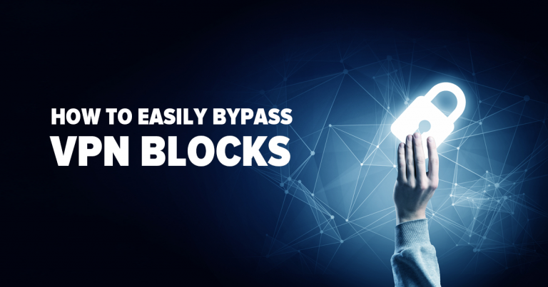 How to Easily Bypass VPN Blocks